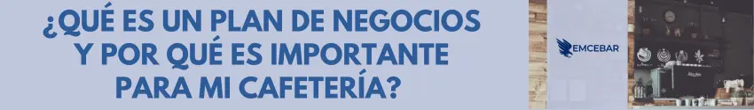 Plan de negocio de una cafetería en México (2026): guía práctica - EMCEBAR