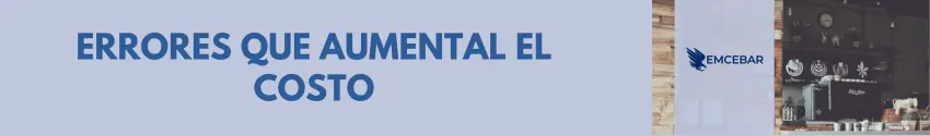 Errores que aumental el costo