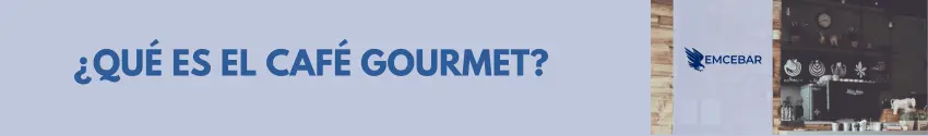¿Qué es el café Gourmet?